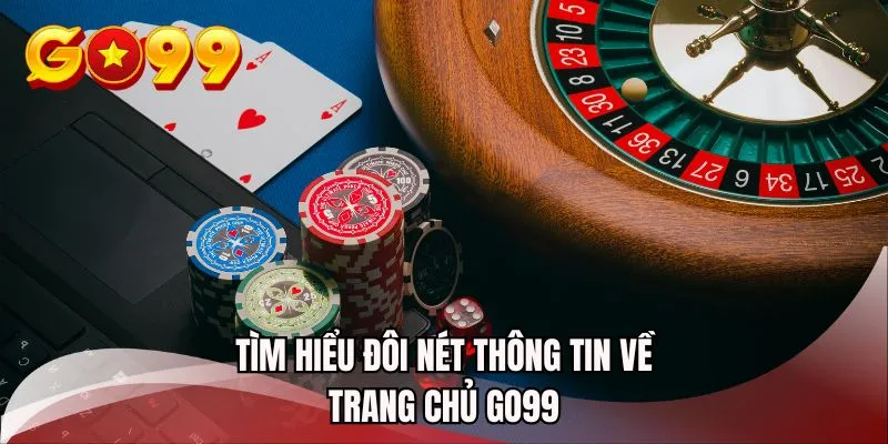 Tìm hiểu đôi nét thông tin về trang chủ GO99