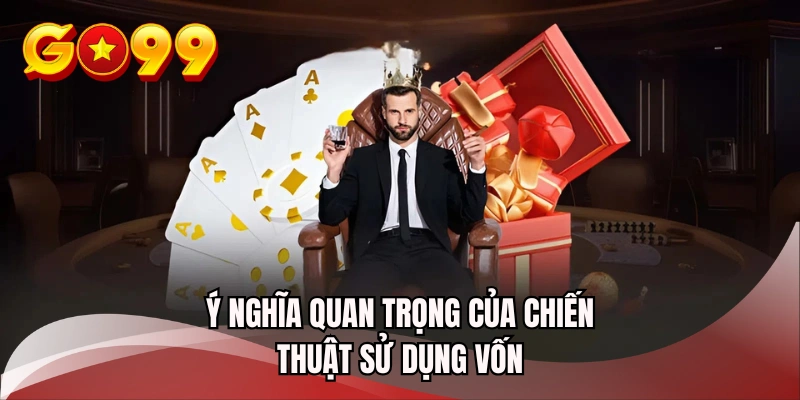 Ý nghĩa quan trọng của chiến thuật sử dụng vốn